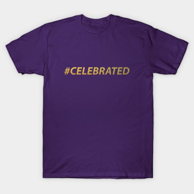 #CELEBRATED T-Shirt by MiscegeNation2018